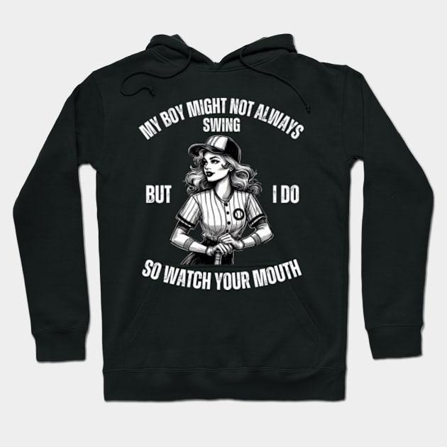 My-Boy-Might-Not-Always-Swing-But-I-Do-So-Watch-Your-Mouth Hoodie by Alexa